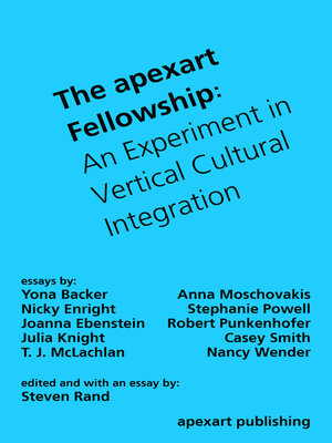 cover image of The apexart Fellowship: an Experiment in Vertical Cultural Integration